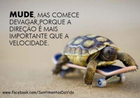 o que significa a frase mude mas comece devagar