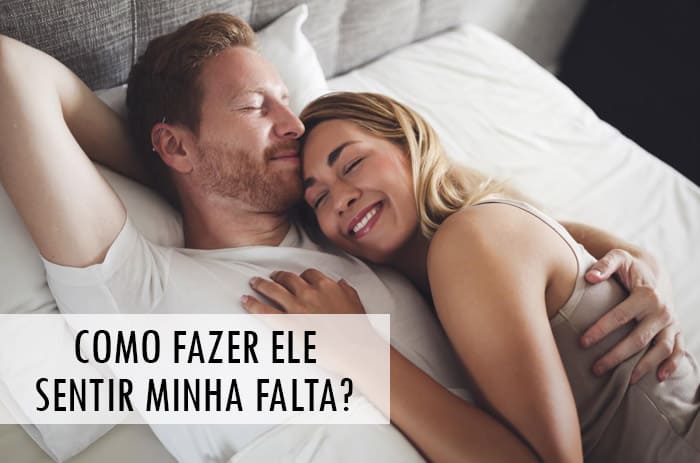 como fazer um homem sentir sua falta psicologia