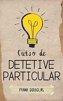 Guia Completo: Como Escolher o Melhor Curso de Detetive Particular no Brasil