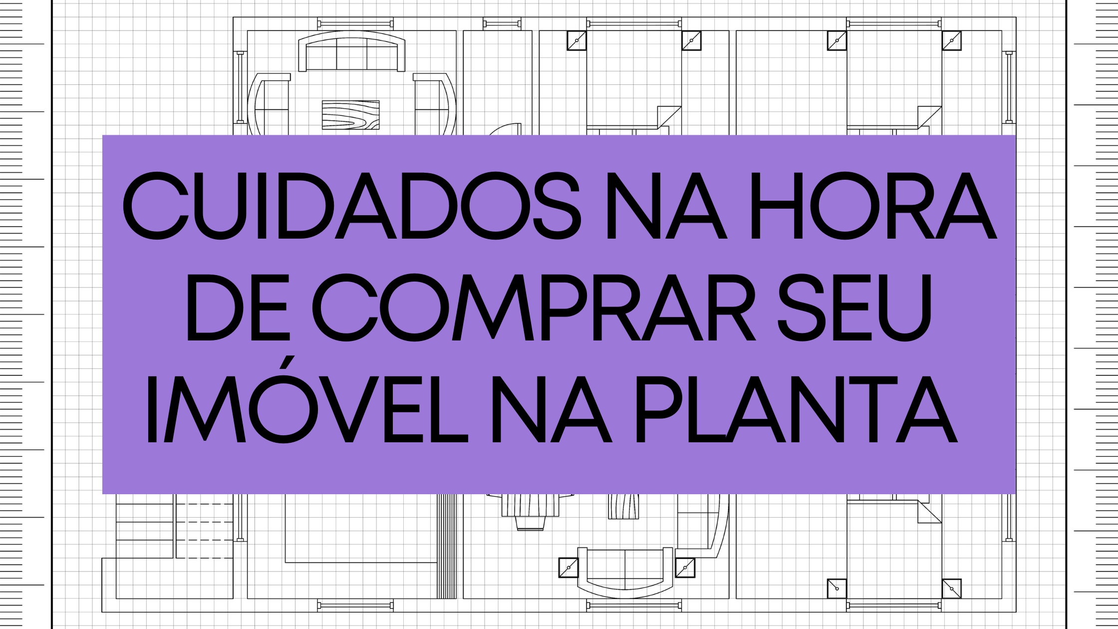 dicas para comprar imóveis na planta (cuidados)