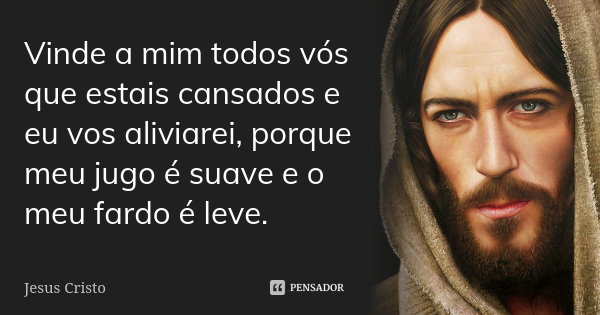 vinde a mim todos os que estais cansados