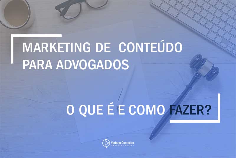 como o marketing de conteúdo eleva a percepção de um advogado